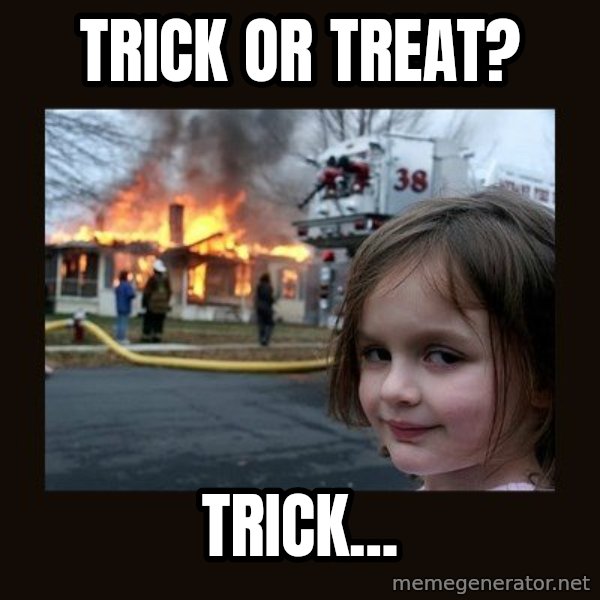 Disaster Girl meme: Trick or treat? / Trick...