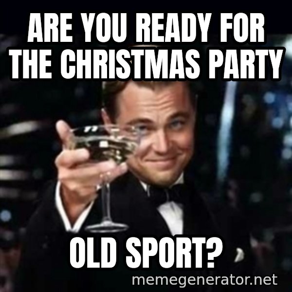 Gatsby Gatsby meme: Are you ready for the christmas party / old sport?