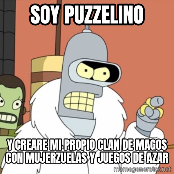 bender blackjack and hookers meme: soy puzzelino / y creare mi propio clan de magos con mujerzuelas y juegos de azar