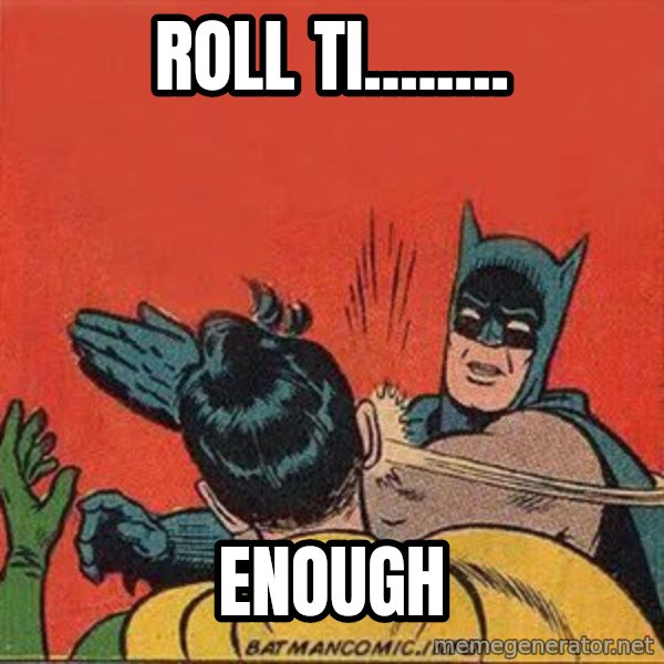 batman slap robin meme: rOLL TI........ / ENOUGH