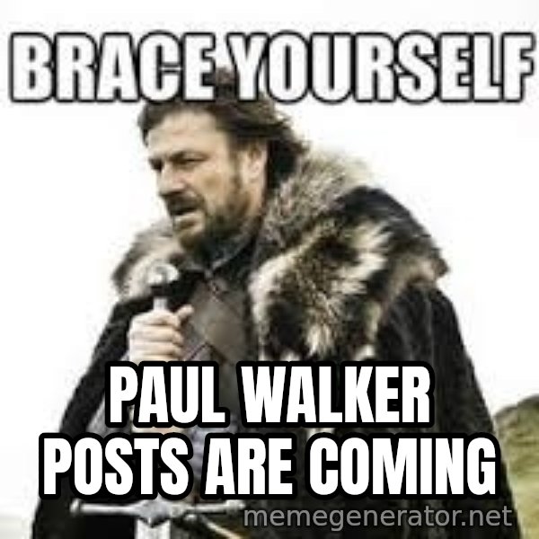 meme Brace yourself meme: Paul Walker posts are coming