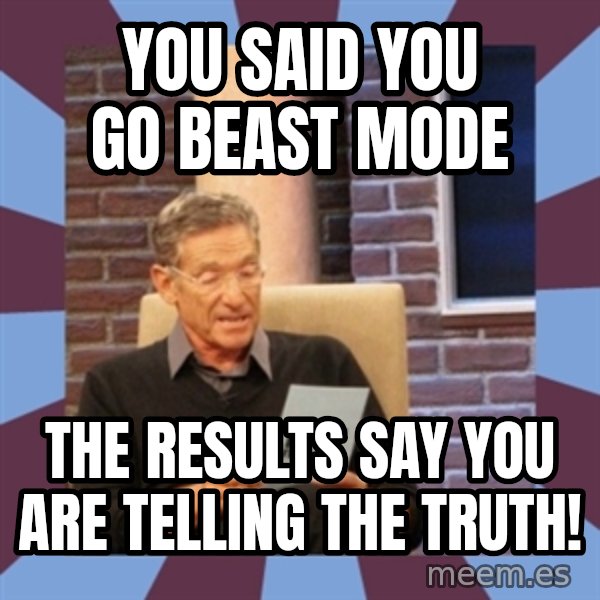 maury povich lol meme: you said you go beast mode / the results say you are telling the truth!