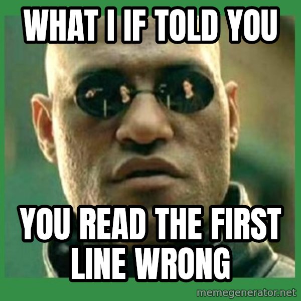 Matrix Morpheus meme: What I if told   you / you read the first line wrong