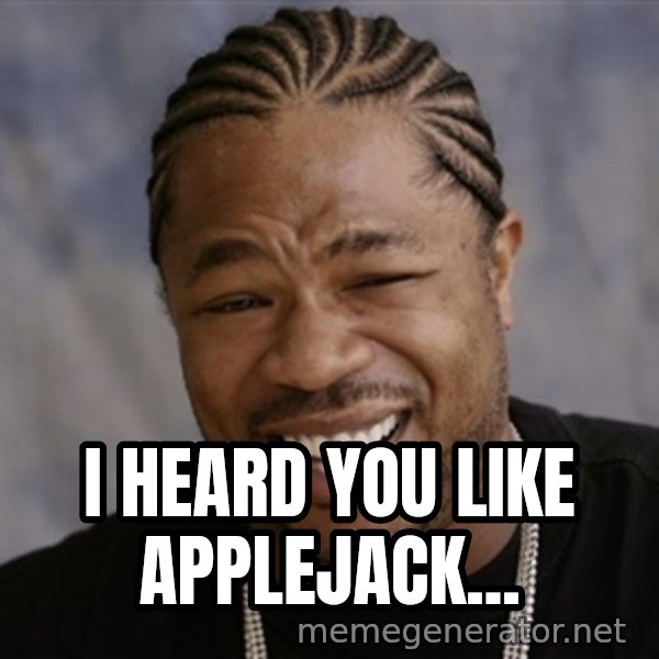 Yo Dawg I Heard You Like meme: I heard you like applejack...