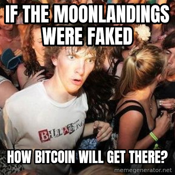 Sudden Realization Ralph meme: If the moonlandings were faked / how bitcoin will get there?
