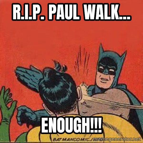 batman slap robin meme: r.i.p. paul walk... / enough!!!
