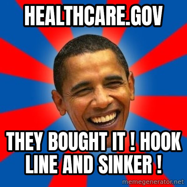 Obama meme: healthcare.gov / they bought it ! hook line and sinker !