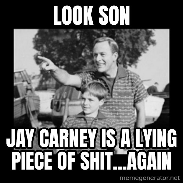 look son a faggot meme: look son / jay carney is a lying piece of shit...again