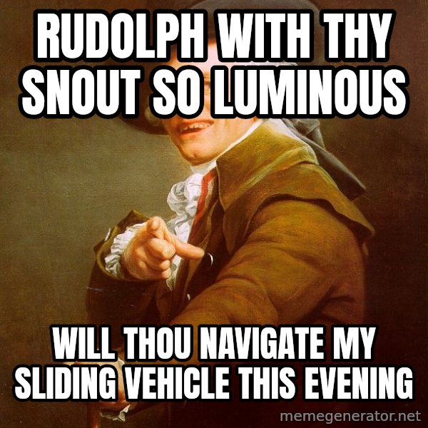 Joseph Ducreux meme: Rudolph with thy snout so luminous / will thou navigate my sliding vehicle this evening