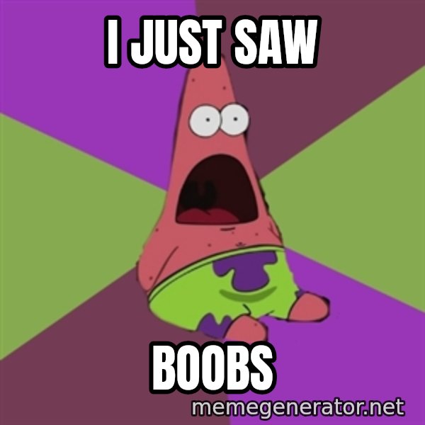 Surprised Patrick Star meme: I just saw / Boobs