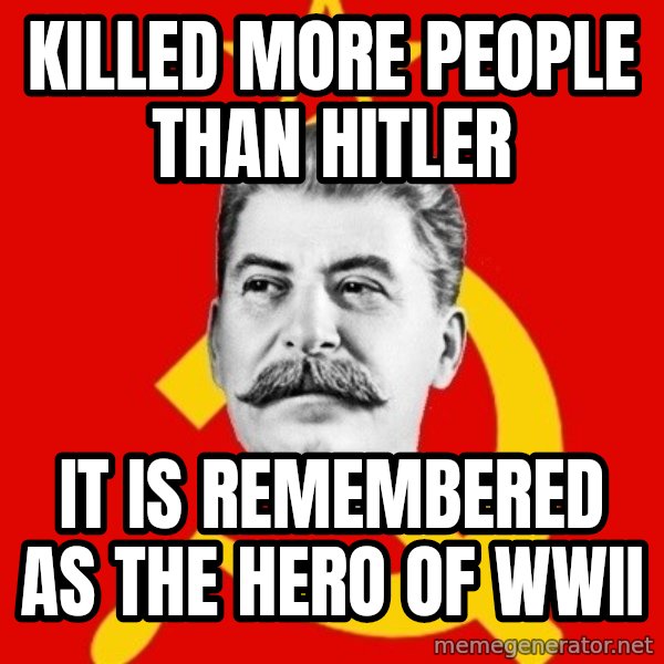 Stalin Says meme: Killed more people than Hitler / IT Is remembered as the hero of WWII