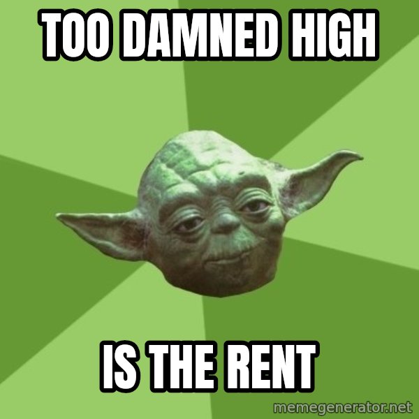 Advice Yoda Gives meme: too damned high / is the rent