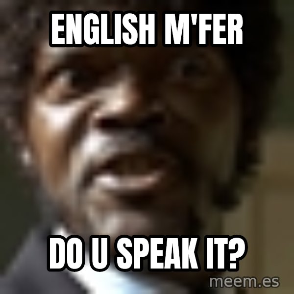 Samuel Jack Pulp Fiction meme: English m'fer / do u speak it?
