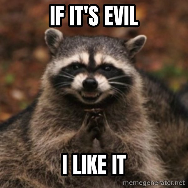 evil raccoon meme: if it's evil / i like it