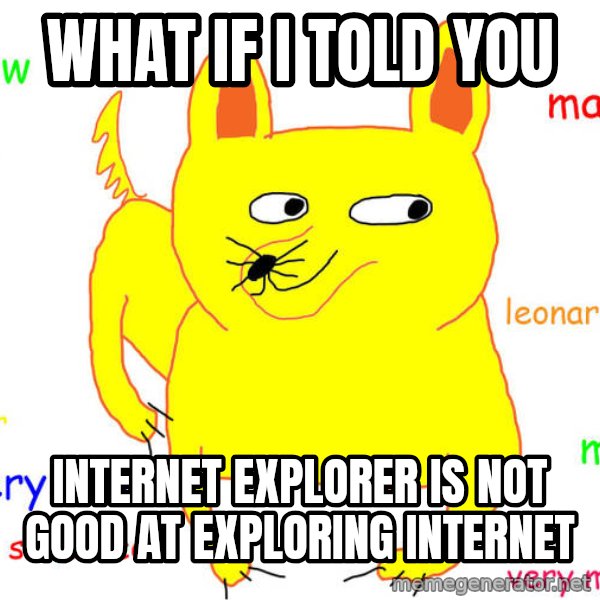 What If I Told You meme: What If I Told You / Internet Explorer is not good at exploring internet
