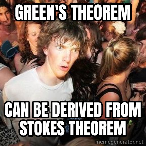 Sudden Realization Ralph meme: Green's theorem / can be derived from stokes theorem