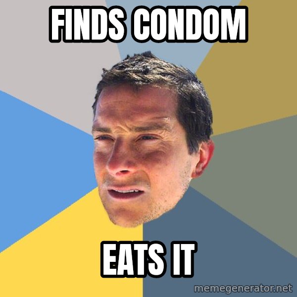 Bear Grylls meme: FINDS CONDOM / EATS IT