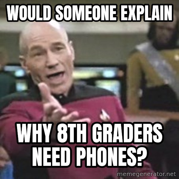 Captain Picard meme: Would someone explain / why 8th graders need phones?