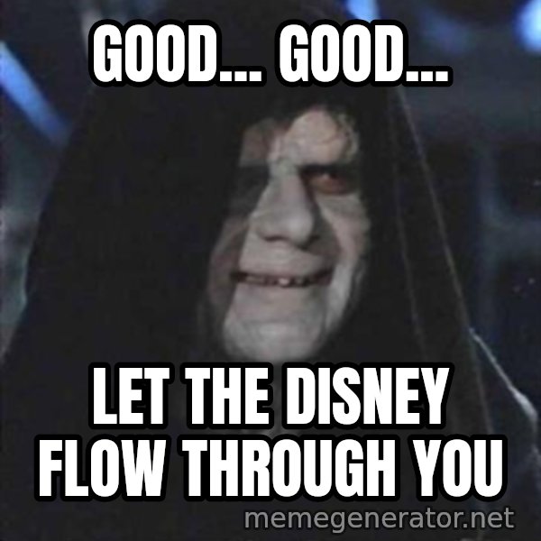 darth sidious mun meme: Good... Good... / Let the disneY flow through you