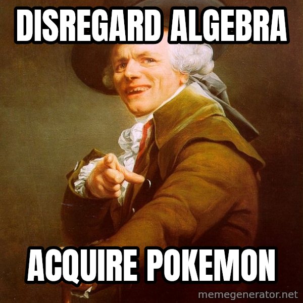 Joseph Ducreux meme: DISREGARD ALGEBRA / ACQUIRE POKEMON