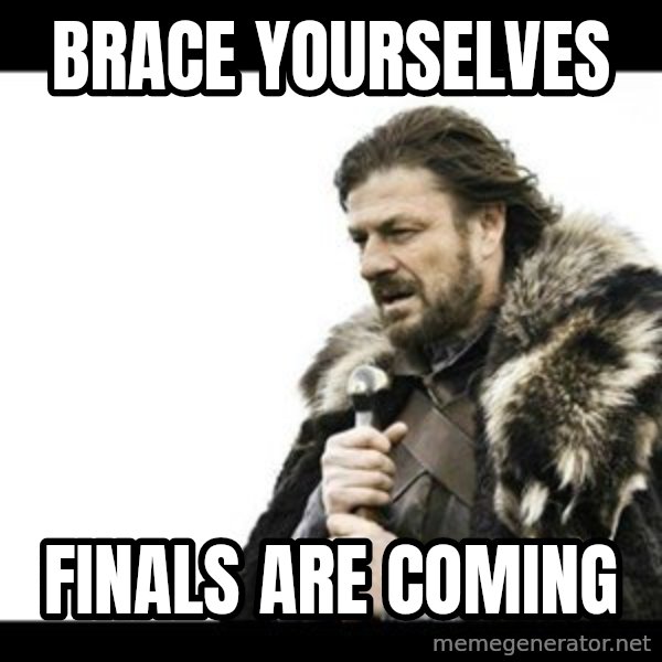 Winter is Coming meme: BRACE YOurselves / finals are coming