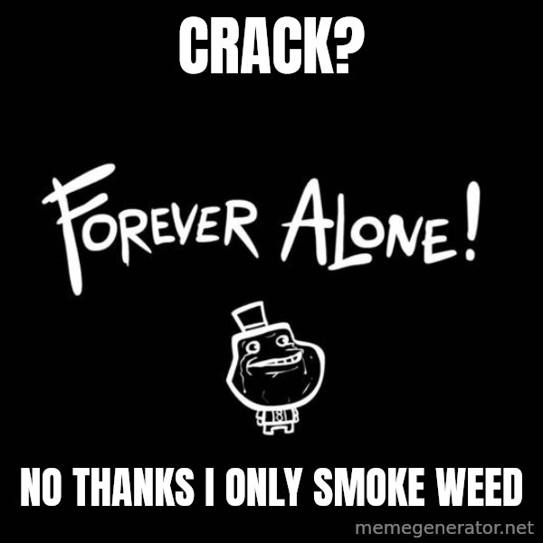 Chill Out Lemur meme: CRACK? / NO THANKS I ONLY SMOKE WEED