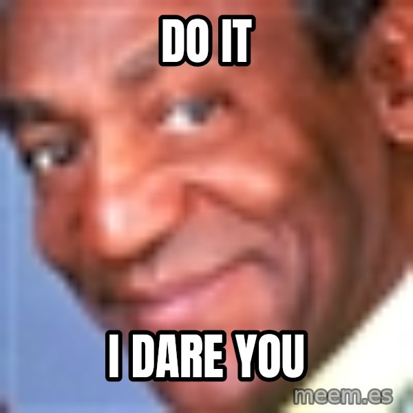 Creepy bill cosby meme: do it / i dare you