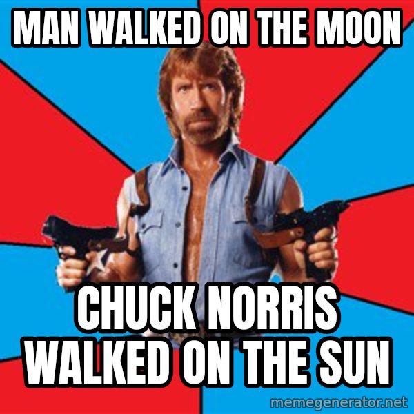 Chuck Norris  meme: Man walked on the moon / chuck norris walked on the sun