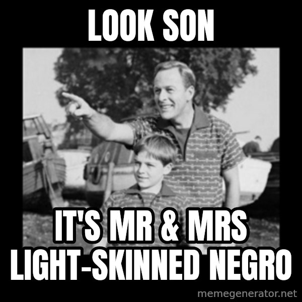 look son a faggot meme: look son / it's mr & mrs light-skinned negro