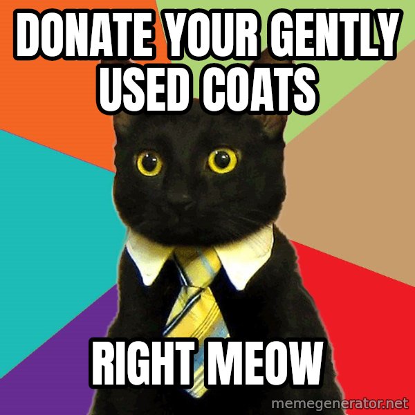 Business Cat meme: Donate your gently used coats / right meow