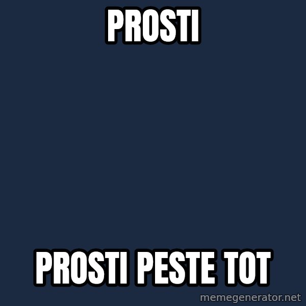 X, X Everywhere  meme: Prosti / Prosti peste tot
