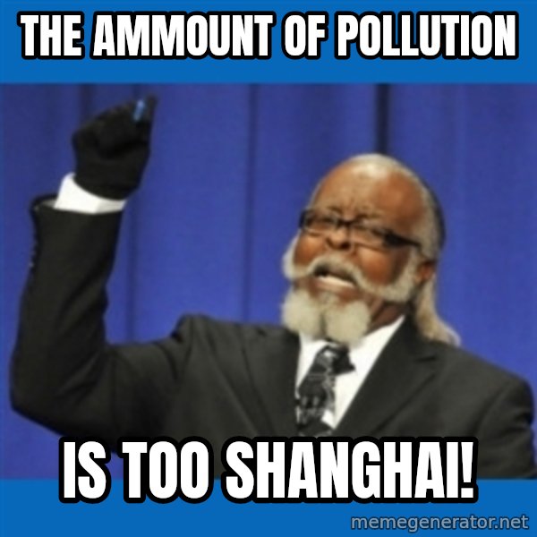 Rent Is Too Damn High meme: The Ammount of pollution / is too shanghai!