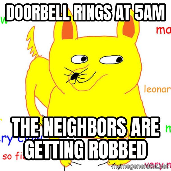 Forever Alone meme: doorbell rings at 5am / the NEIGHBORS are getting robbed