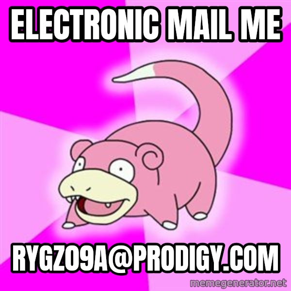 Slowpoke meme: electronic mail me / rygz09a@prodigy.com