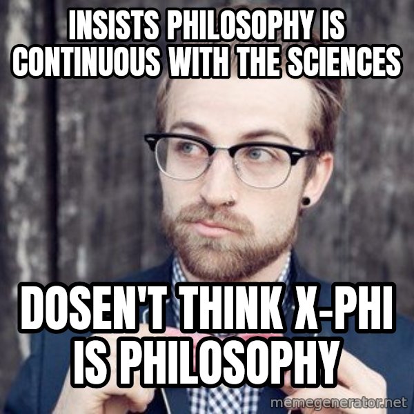 Scumbag Analytic Philosopher meme: Insists philosophy is continuous with the Sciences / Dosen't think x-phi is philosophy
