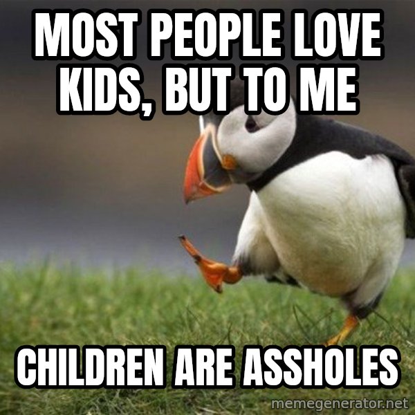 Unpopular Opinion Puffin meme: most people love kids, but to me / children are assholes
