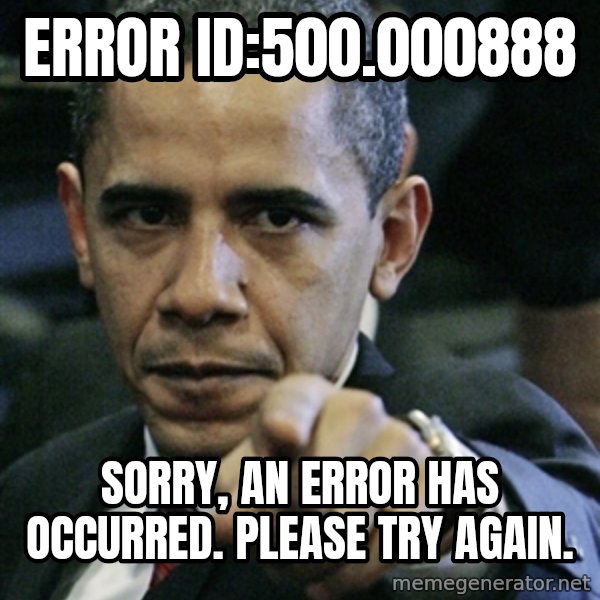 Pissed off Obama meme: Error ID:500.000888 / Sorry, an error has occurred. Please try again.