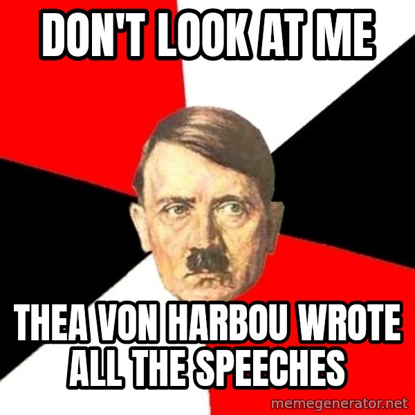 Advice Hitler meme: Don't look at me / thea von harbou wrote all the speeches