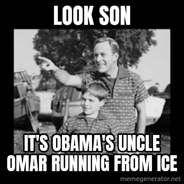 look son a faggot meme: look son / it's obama's uncle omar running from ice