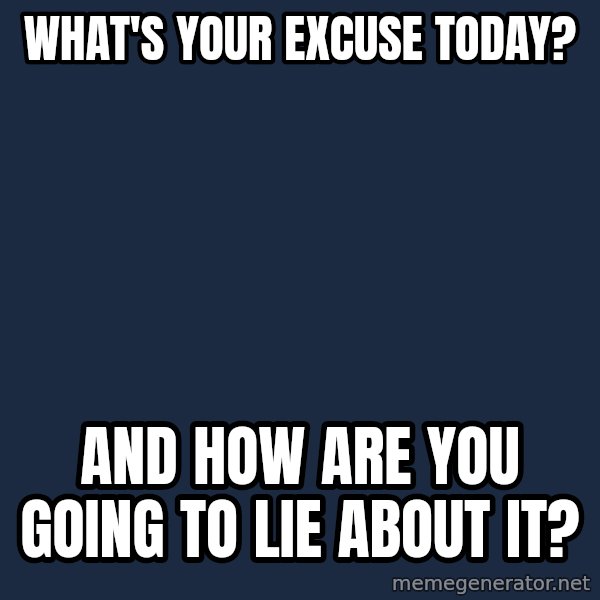 Obama meme: what's your excuse today? / and how are you going to lie about it?