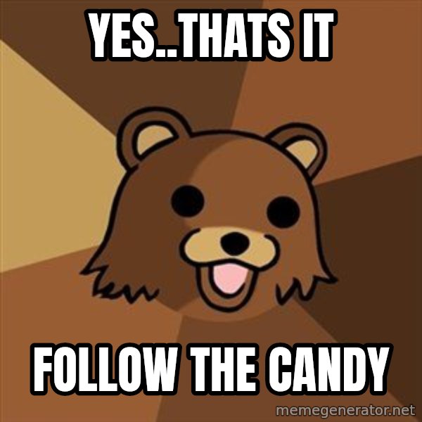 Pedobear meme: yes..thats it / follow the candy