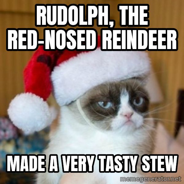 Grumpy Cat Santa Hat meme: Rudolph, the red-nosed reindeer / Made a very tasty stew
