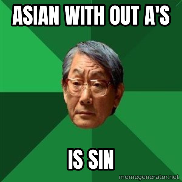 High Expectations Asian Father meme: Asian with out A's / is sin