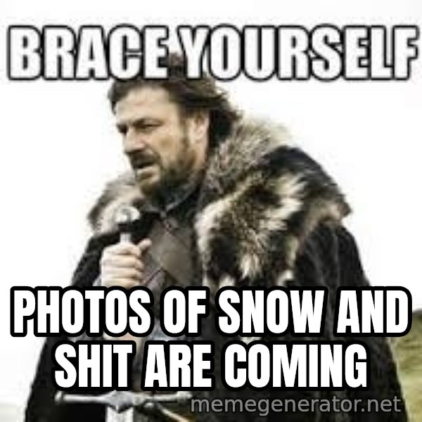 meme Brace yourself meme: photos of snow and shit are coming