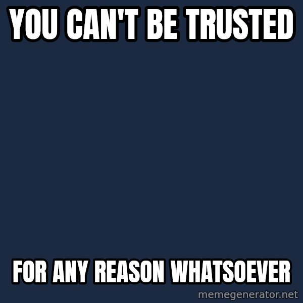 Obama meme: you can't be trusted / for any reason whatsoever