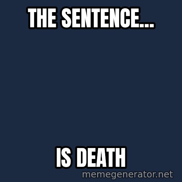 Judge Dredd Sentance meme: The sentence... / is death