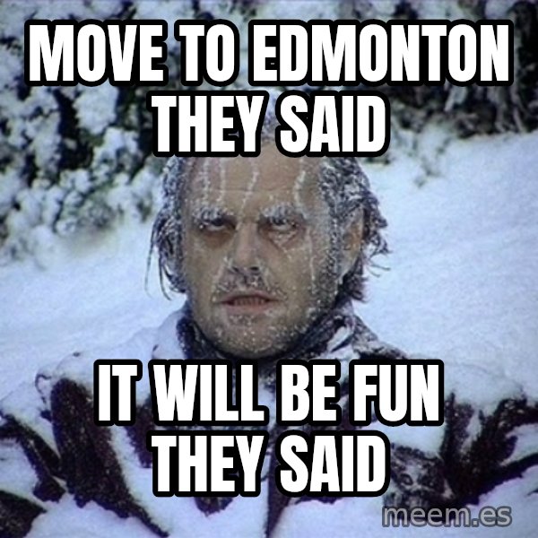Frozen Jack meme: Move to edmonton they said / it will be fun they said