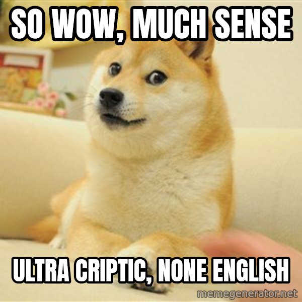 so doge meme: So wow, much sense / ultra criptic, none english