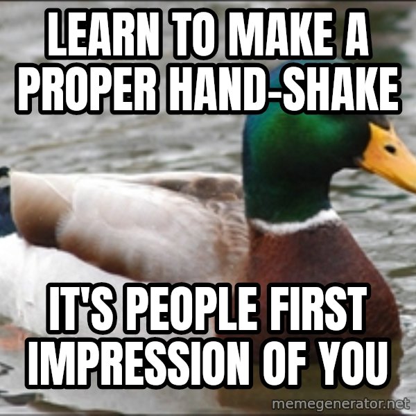 Actual Advice Mallard 1 meme: Learn to make a proper hand-shake / it's people first impression of you