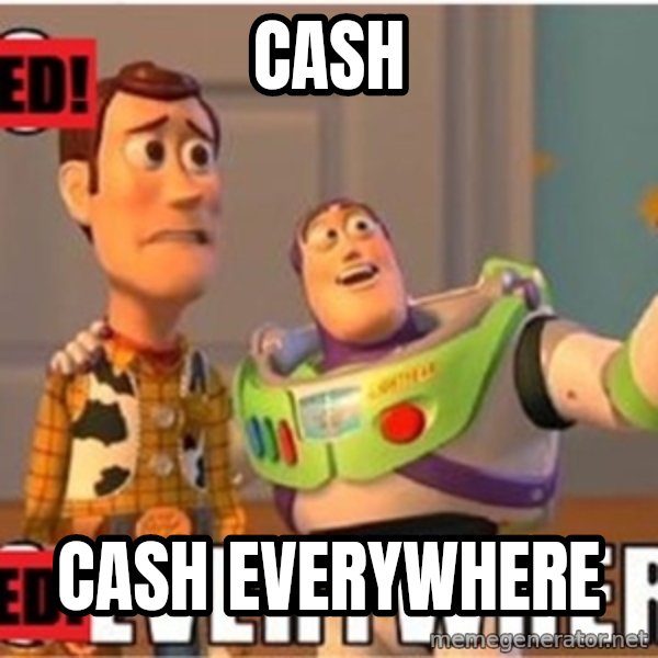 X, X Everywhere  meme: Cash / Cash everywhere
